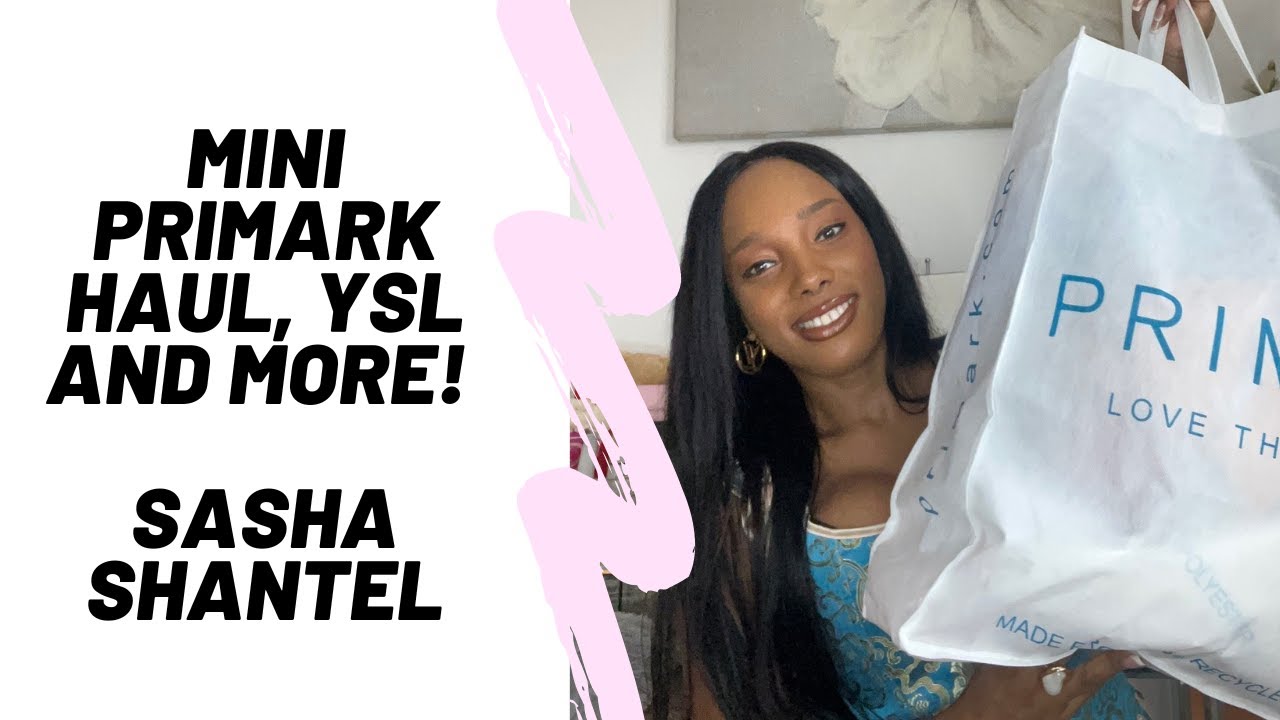 Mini Primark Haul, YSL and More! - Sasha Shantel