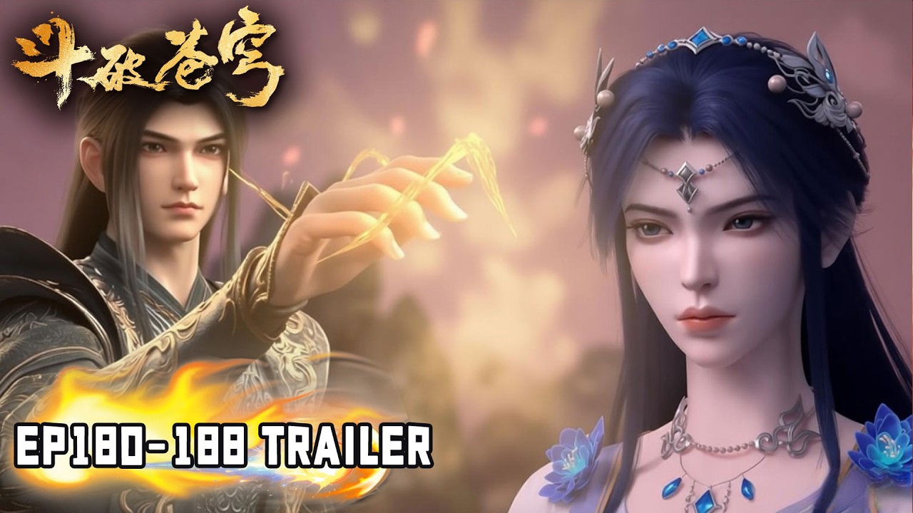 🔥【斗破苍穹 BTTH】EP180-188 Trailer 萧炎魂殿之内大杀四方！净莲妖火降世，远古八族齐聚异火空间！