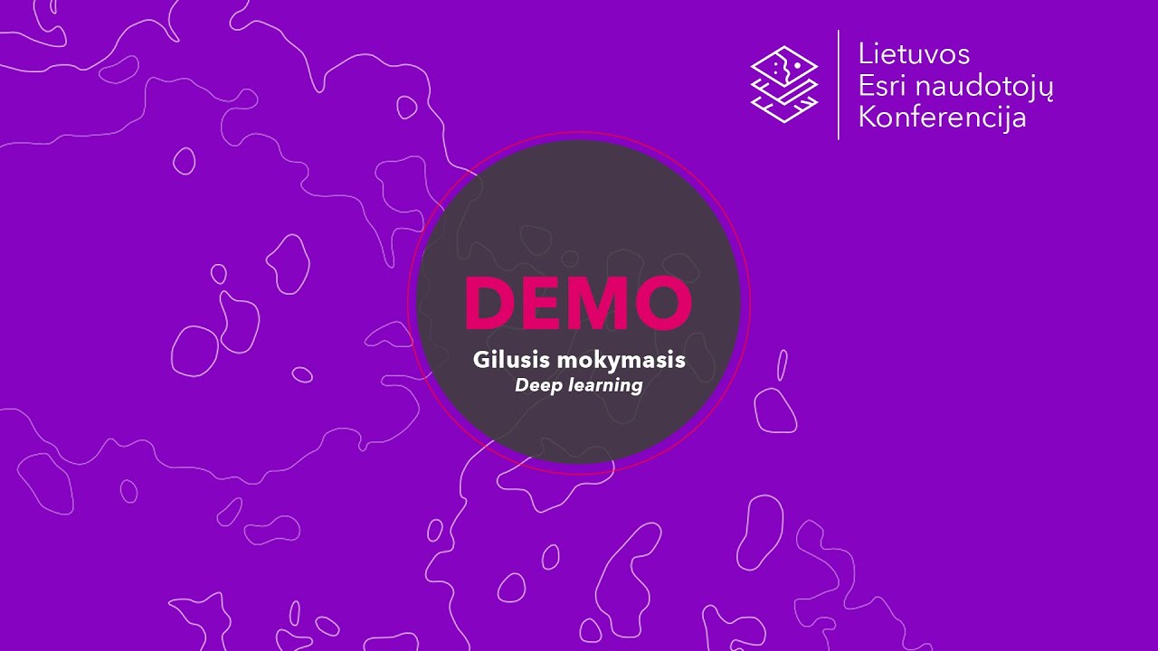 Gilusis mokymasis (Deep learning) Demo@Lietuvos Esri naudotojų konferencija 2022
