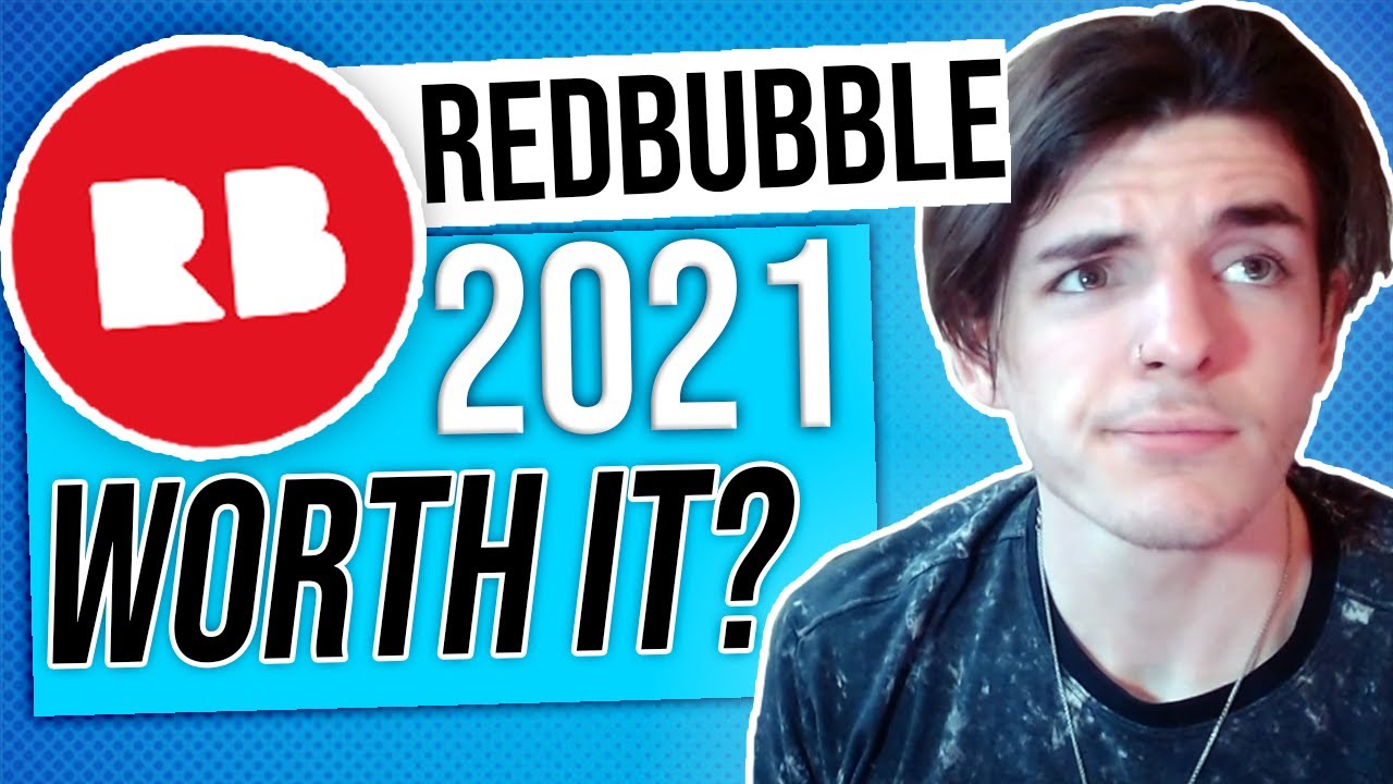 Is Redbubble Worth It In 2021? (Should You Start Or Keep Going?)