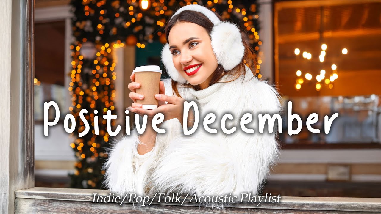 Positive December ❄️ Positive & Chill Music Mix for Good Vibes ~ Best 