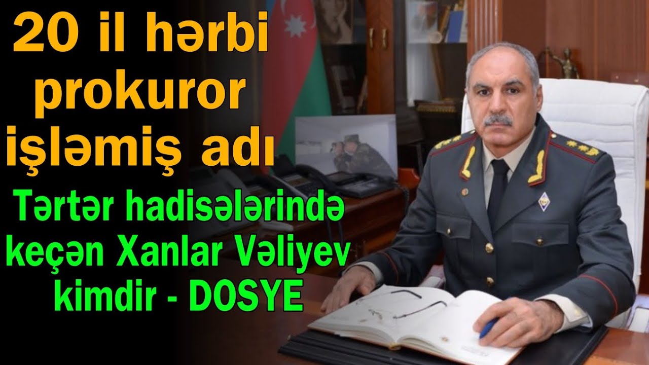 Adı Tərtər hadisələrində ke&ccedil;ən Xanlar Vəliyev kimdir? - 20 il hərbi prokuror işlədi