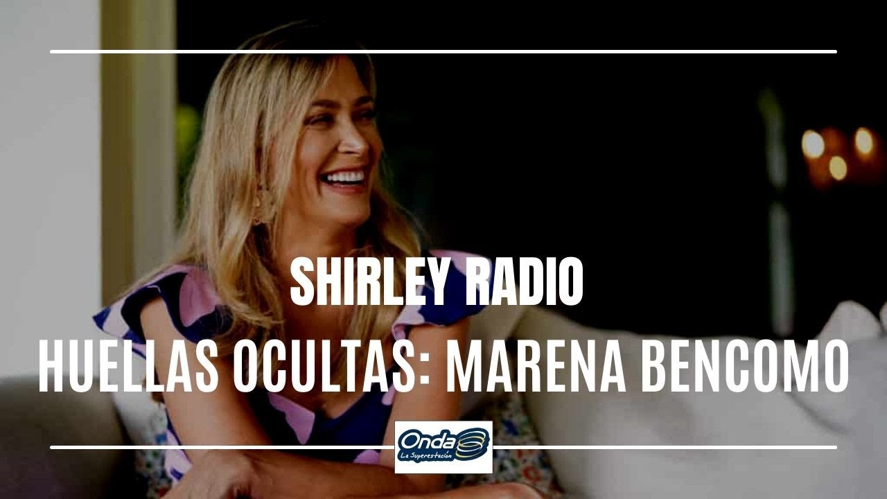 23-07-2021 #ShirleyRadio - #HuellasOcultas: Marena Bencomo