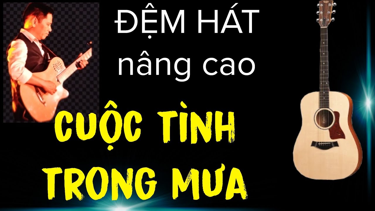 Hướng dẫn intro và hợp âm đệm hát : Cuộc tình trong cơn mưa (nhạc Hoa lời Việt).