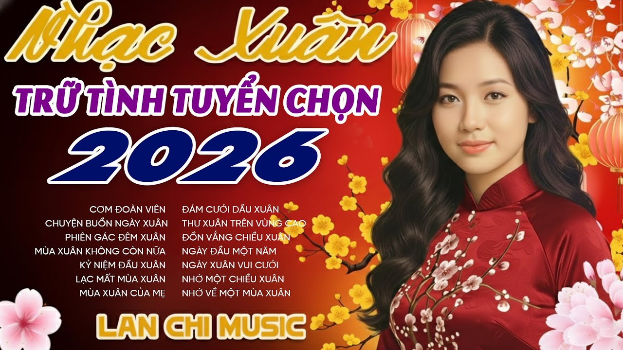 Nhạc Xuân Trữ Tình Tuyển Chọn 2026 - Lan Chi - Hay Nhất, Nghe Hoài Không Chán