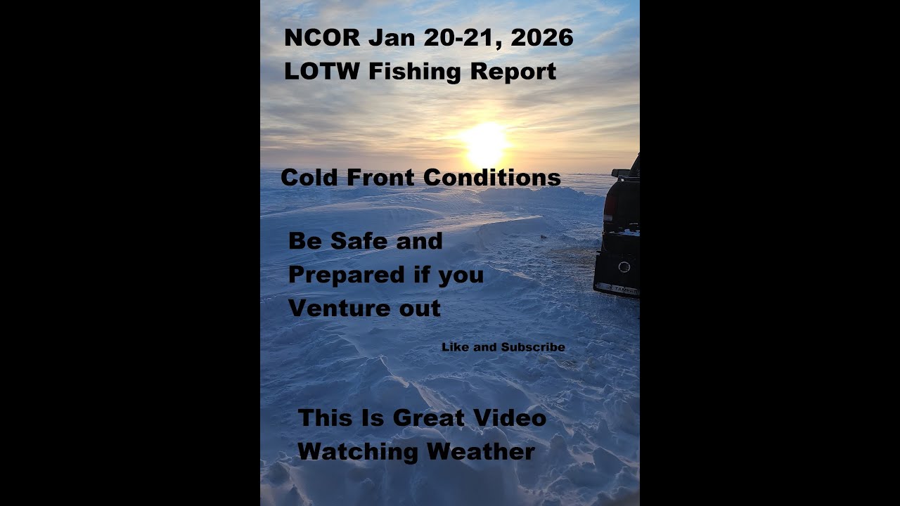NCOR Jan 20-21, 2026 LOTW Report, Conditions and Fishing