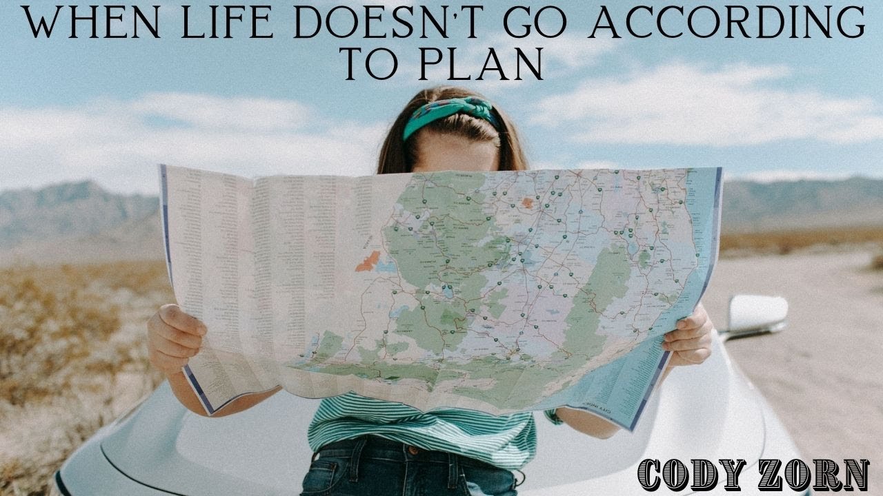 CODY ZORN - WHEN LIFE DOESNT GO ACCORDING TO PLAN