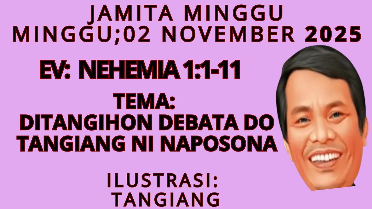 JAMITA MINGGU; NEHEMIA 1:1-11 DITANGIHON DEBATA DO TANGIANG NI NAPOSONA. 02 NOVEMBER 2025
