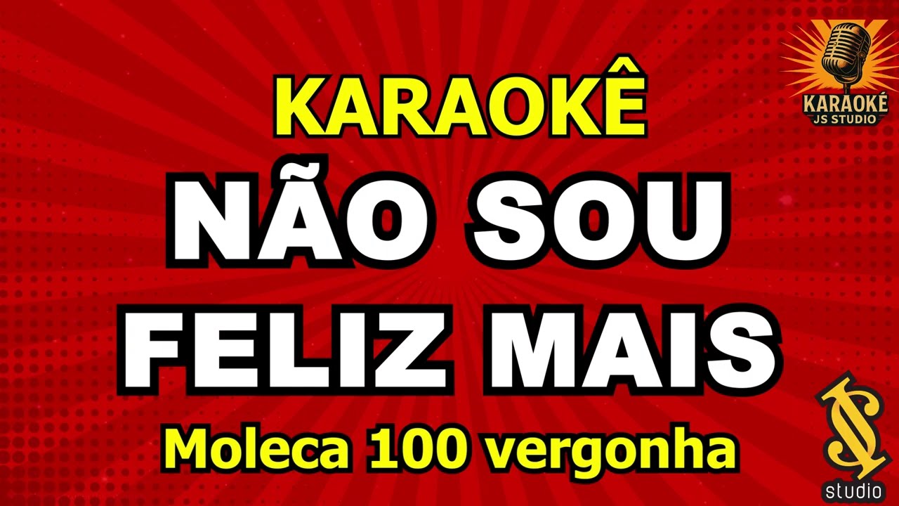 NÃO SOU FELIZ MAIS - MOLECA 100 VERGONHA (Karaoke Version)