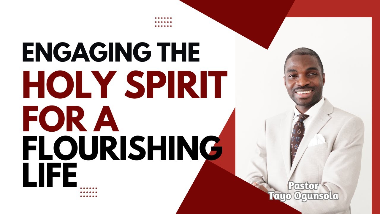 ENGAGING THE HOLY SPIRIT FOR A FLOURISHING LIFE || PASTOR TAYO OGUNSOLA