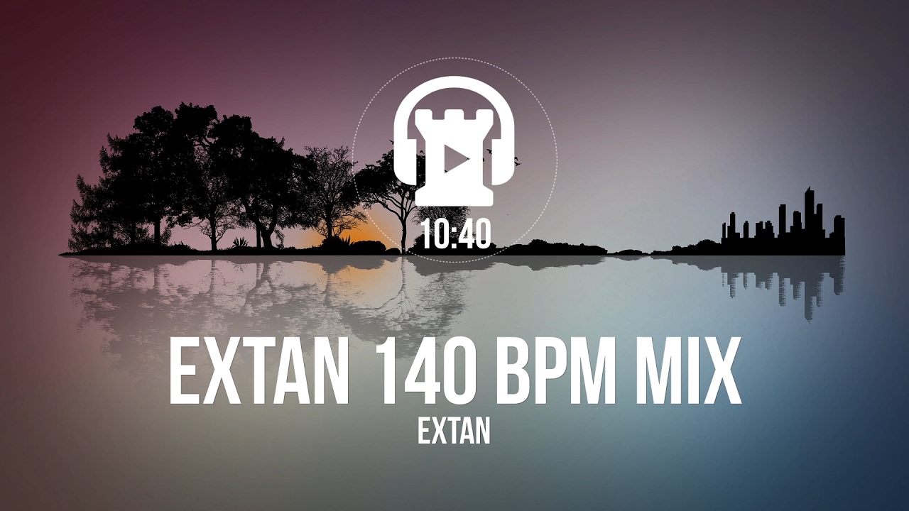[Non Copyrighted Music] Extan 140 BPM Mix - Extan