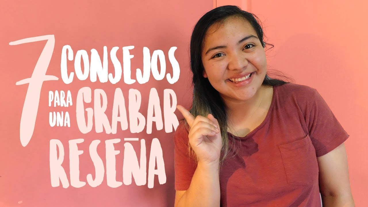 &iexcl;7 TIPS PARA HACER UNA VIDEO RESE&Ntilde;A! I #BIBLIOTUBER I BOOKTUBE COAHUILA I VOLANDO ENTRE LETRAS