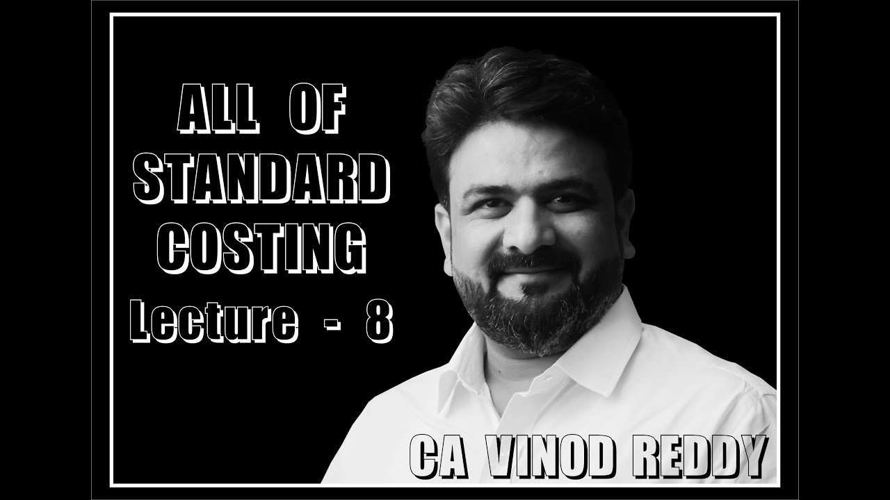CA INTERMEDIATE - COSTING - Standard Costing and Variance Analysis Lecture 8 BY CA VINOD REDDY