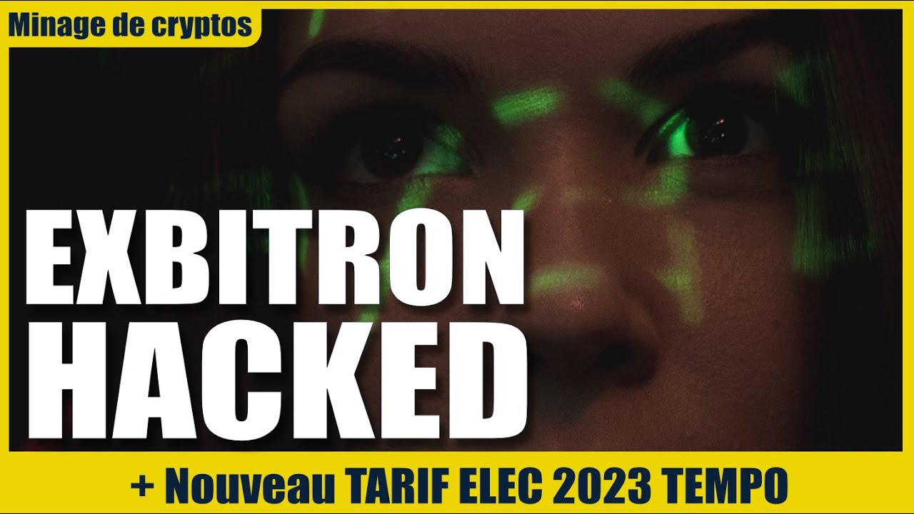 Exbitron Hack&eacute; et maj tarif &eacute;lec! des bonnes nouvelles + des moins bonnes pour les mineurs de crypto