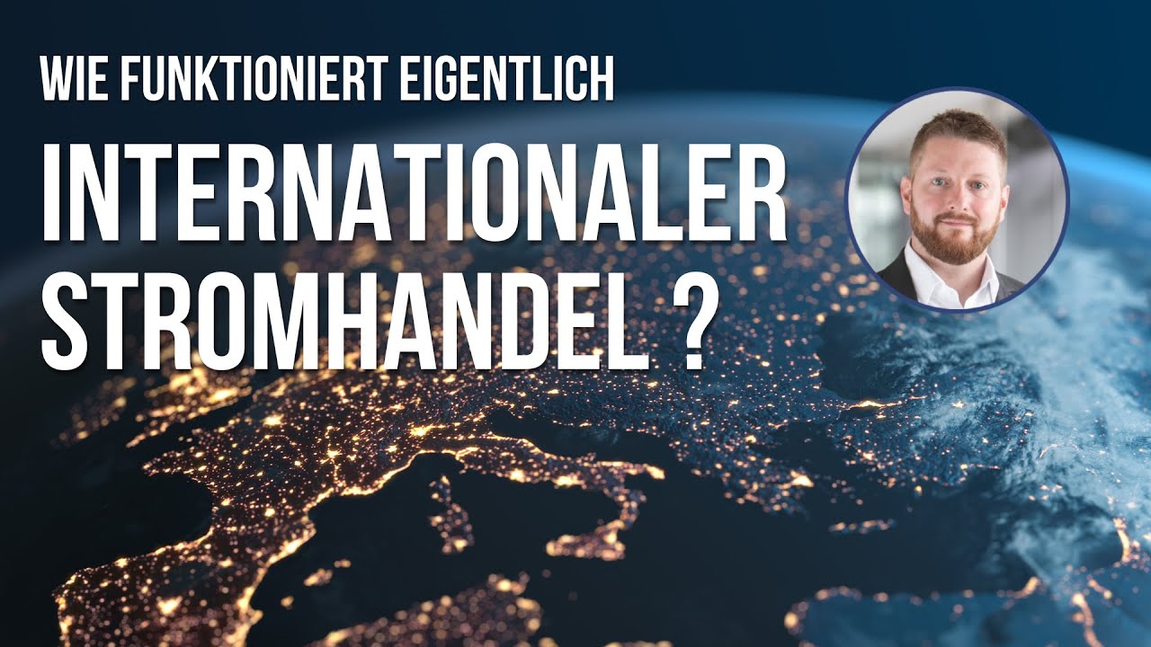 Wie funktioniert internationaler Stromhandel? -- Einfach erkl&auml;rt