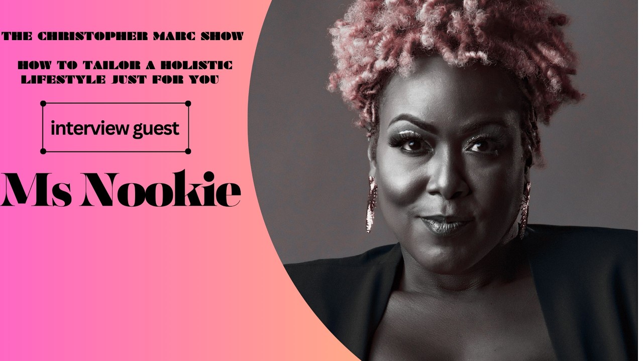The Christopher Marc Show Ms  Nookie  The Journey to Self-Love and Healthy Relationships