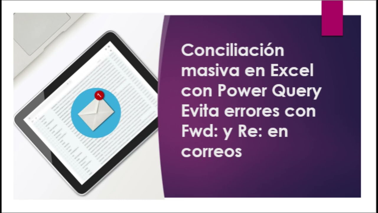 Conciliación masiva en Excel con Power Query | Evita errores con Fwd: y Re: en correo