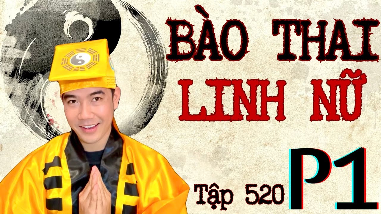 CHUYỆN MA CHÚ 3 DUY | TẬP 520: BÀO THAI LINH NỮ (phần 1: hà bá xương khô)