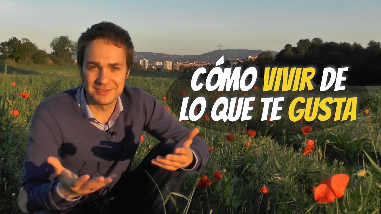 Cómo vivir de lo que te gusta