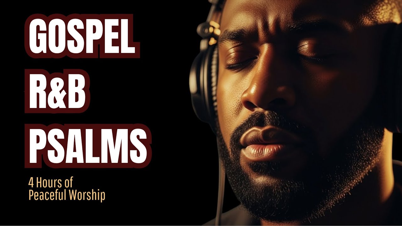GOSPEL R&B PSALMS – 2 Hours of Peaceful Worship (Deep Prayer Music)