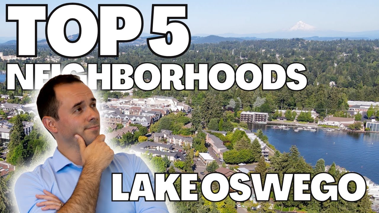 Moving to Lake Oswego? Get to know these TOP 5 Neighborhoods First