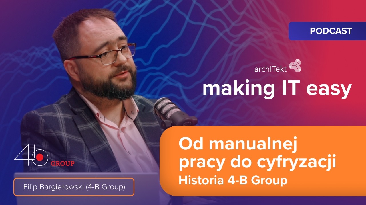 Jak rozpocząć cyfrową transformację firmy? Historia 4-B Group | making IT easy #5