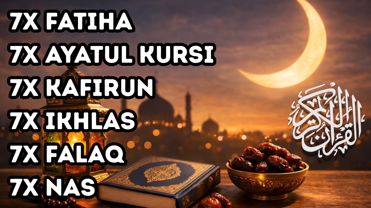 FATIHA 3X AYATUL KURSI 3X KAFIRUN 3X IKHLAS 3X FALAQ 3X NAS