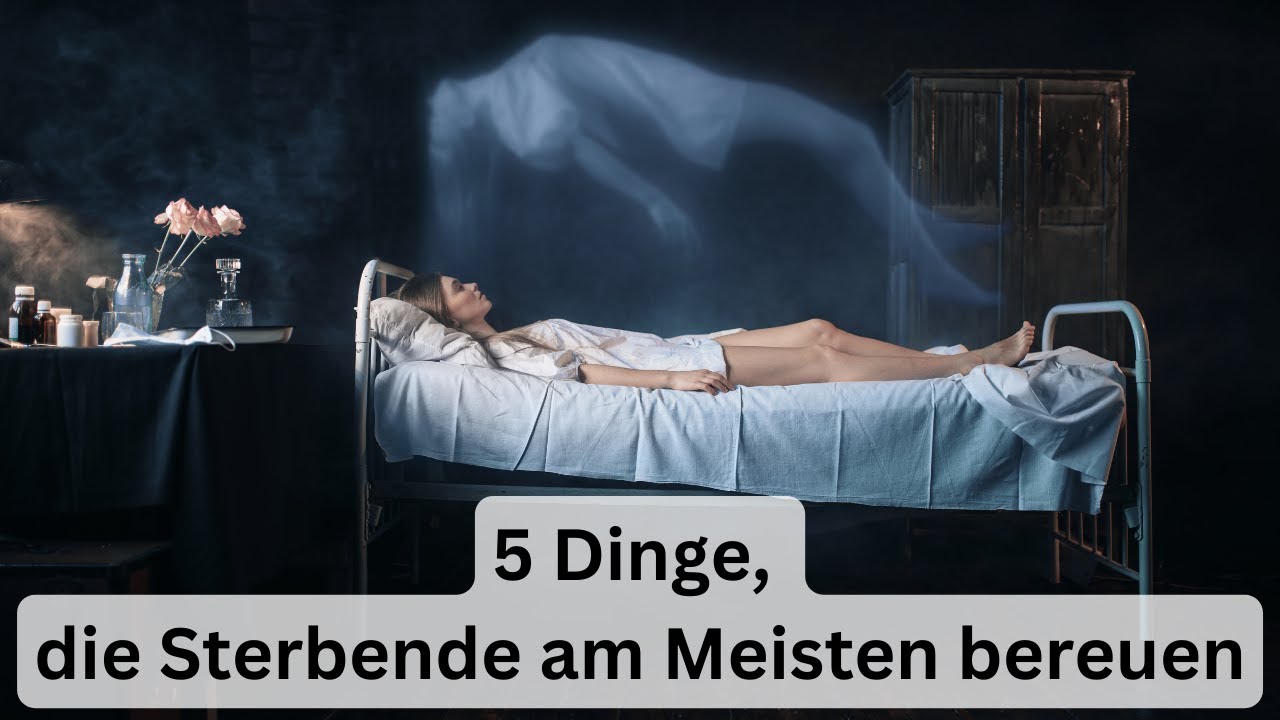 5 Dinge, die STERBENDE [am MEISTEN] bereuen!