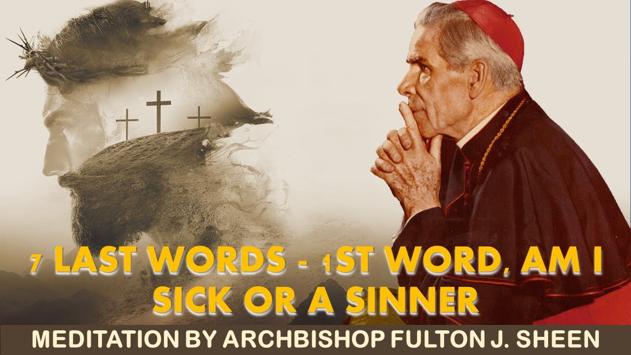 Fulton Sheen - Passion Week – 05 Seven Last Words - 1st Word, Am I Sick or a Sinner?