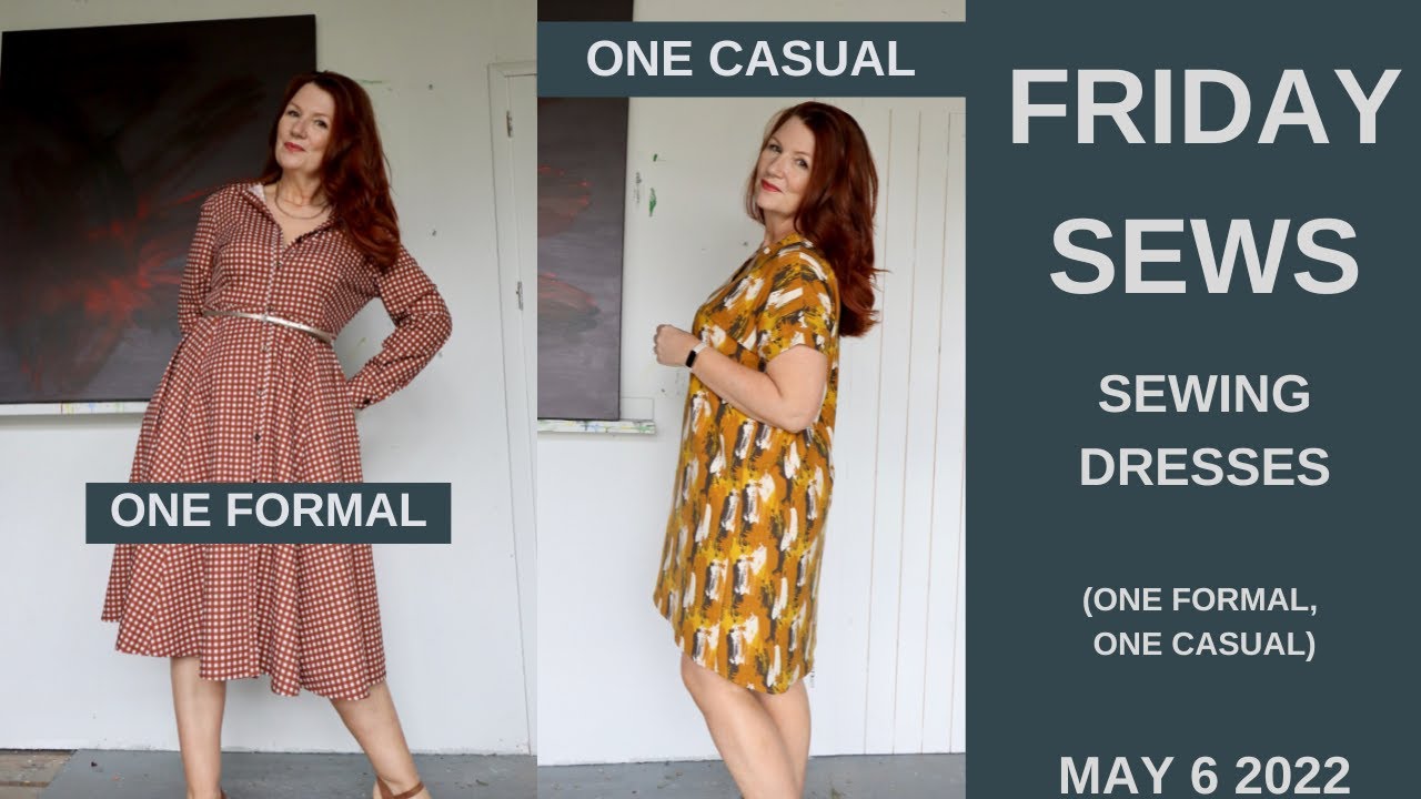 SEWING DRESSES (One Formal, One Casual) FRIDAY SEWS