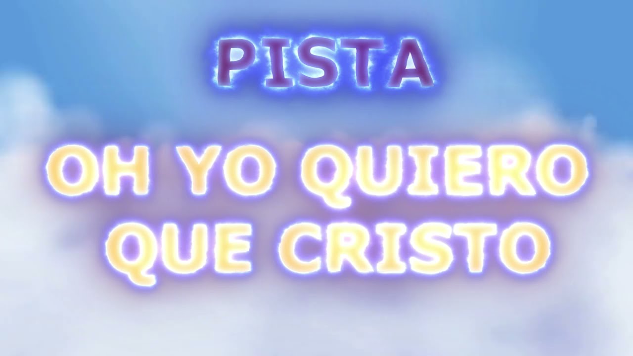 PISTA OH YO QUIERO QUE CRISTO (ADORACION) (LETRAS)