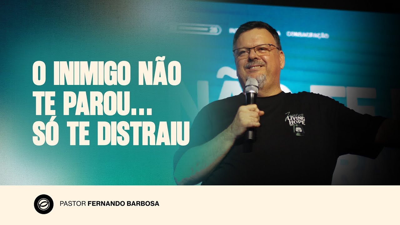 O INIMIGO NÃO TE PAROU... SÓ TE DISTRAIU | PR. FERNANDO BARBOSA