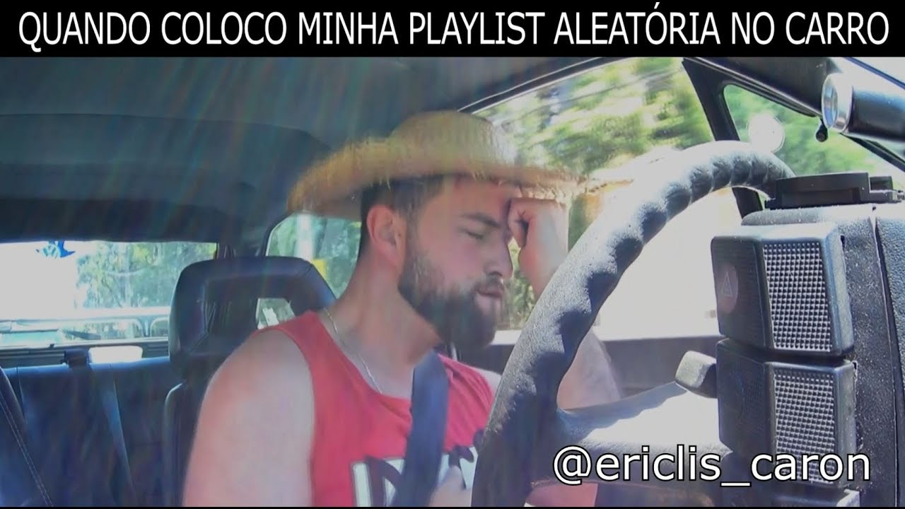 QUANDO EU COLOCO MINHA PLAYLIST ALEATÓRIA NO CARRO