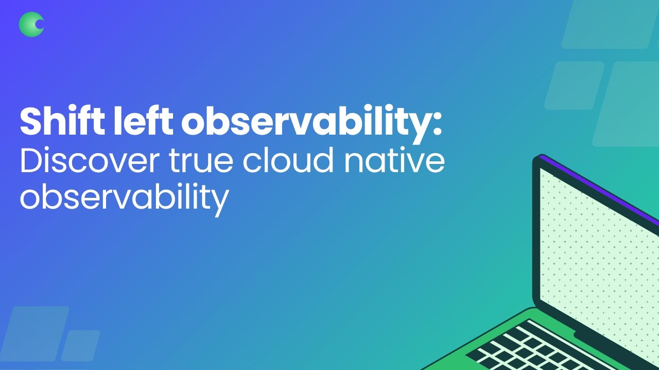 Shift Left Observability: Discover True Cloud Native Observability