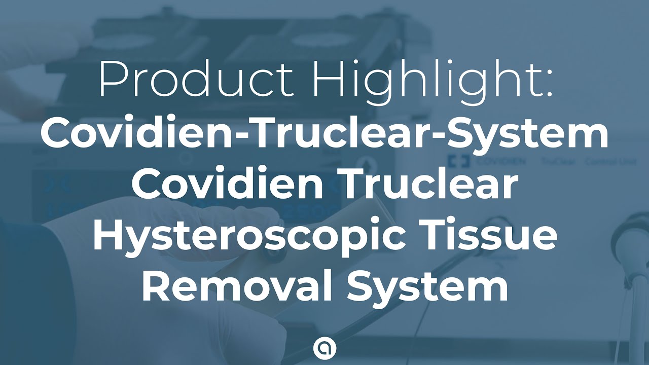 Covidien TruClear Hysteroscopic Tissue Removal System | Features & Benefits
