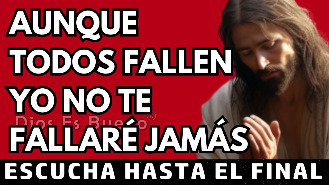 Dios te dice hoy, La gente te puede fallar pero Yo no te fallaré jamás | Dios Es Bueno