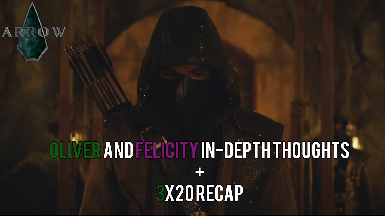 Arrow:Oliver and Felicity In Depth Thoughts+ 3x20 Recap!