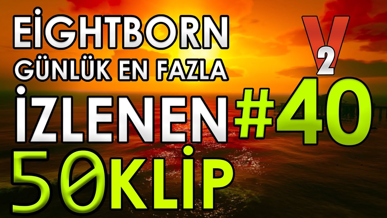 EİGHTBORN V2 Günlük En Fazla İzlenen 50 KLİP 2.Sezon #40 | EİGHTBORN KOMİK ANLAR