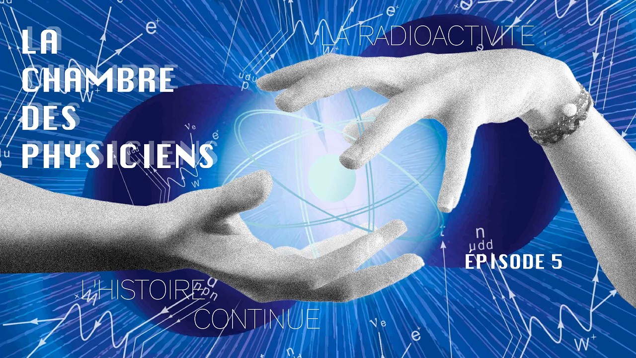 Épisode 5 : Radioactivité, l'histoire continue