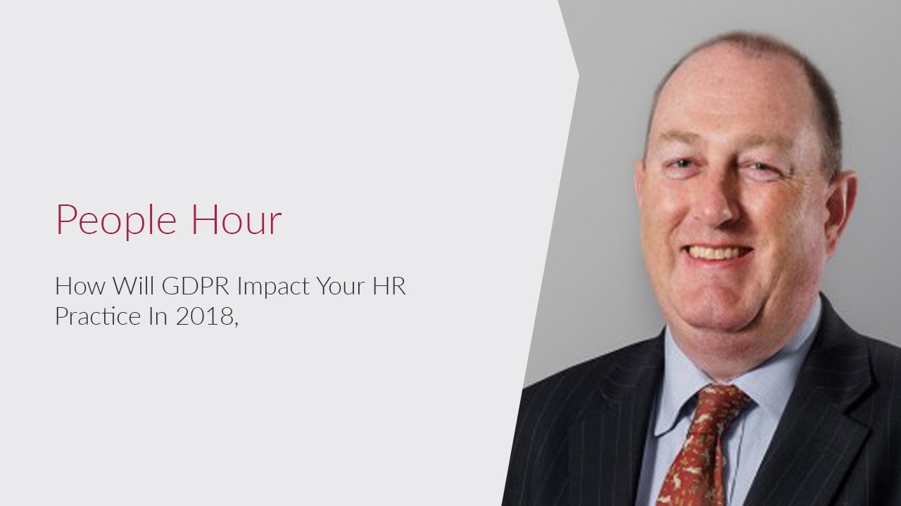 People Hour - How will GDPR impact your HR practice in 2018, By Employment Partner Carl Atkinson