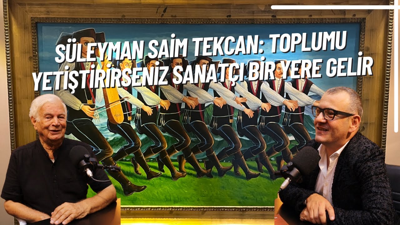 36. Bölüm - SÜLEYMAN SAİM TEKCAN: TOPLUMU YETİŞTİRİRSENİZ SANATÇI BİR YERE GELİR