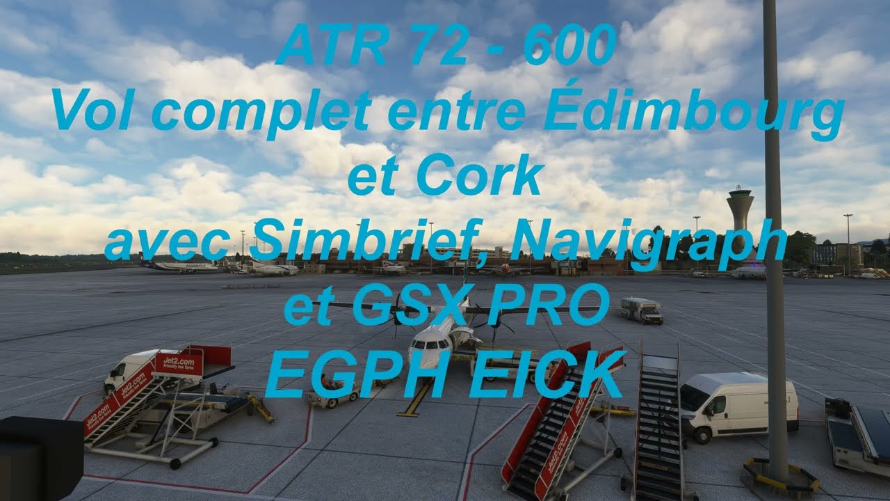 ATR 72   600 Vol complet entre Édimbourg et Cork avec Simbrief, Navigraph et GSX PRO EGPH EICK