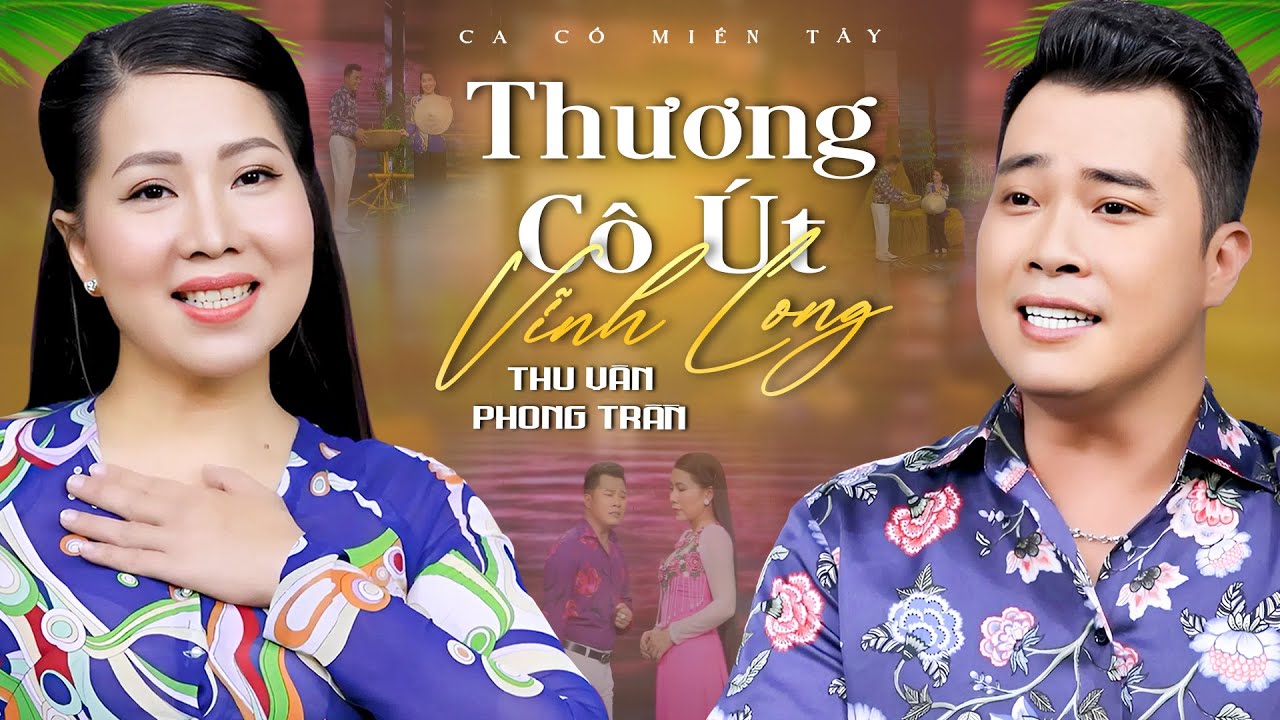 Ca Cổ Miền Tây 2025💛THƯƠNG CÔ ÚT VĨNH LONG - Thu Vân ft Phong Trần | Ca Cổ Hơi Dài Song Ca Hay Nhất