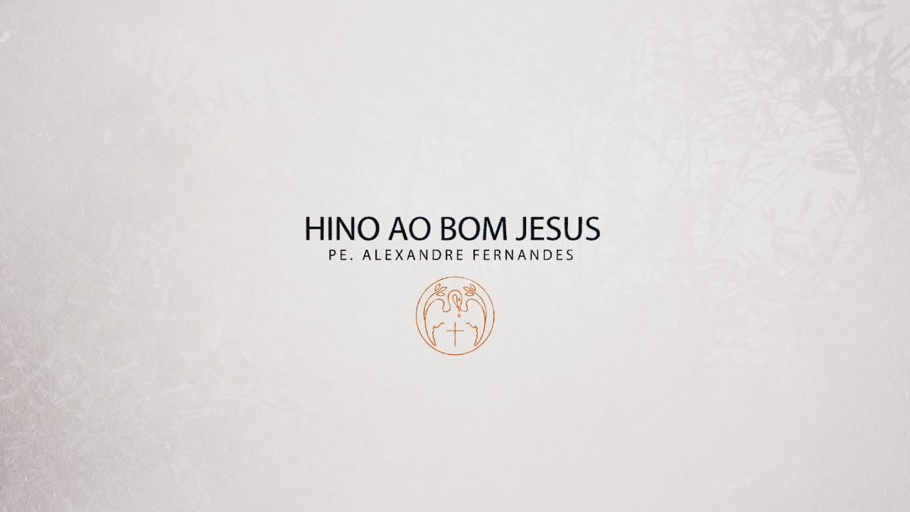 Hino ao Bom Jesus - Padre Alexandre Fernandes