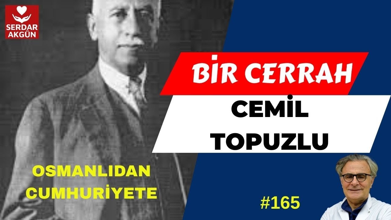 165. Cemil Topuzlu kimdir? Osmanlıdan Cumhuriyete Bir Cerrah Tıp