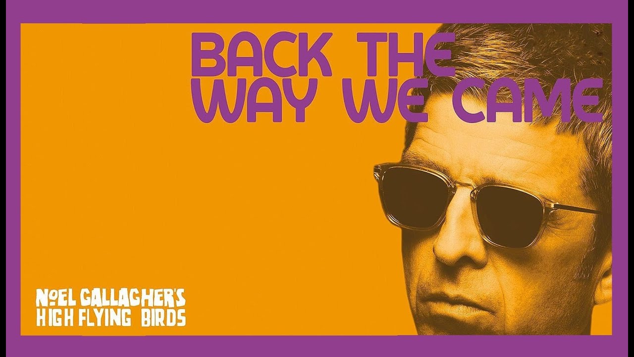 Noel Gallagher's High Flying Birds - Back the Way We Came (Documentary)