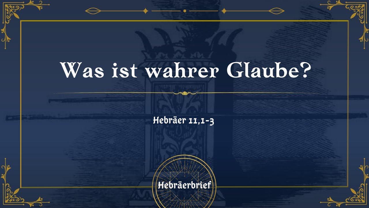 Was ist wahrer Glaube? | Hebr. 11,1-3 | Robert Kunstmann