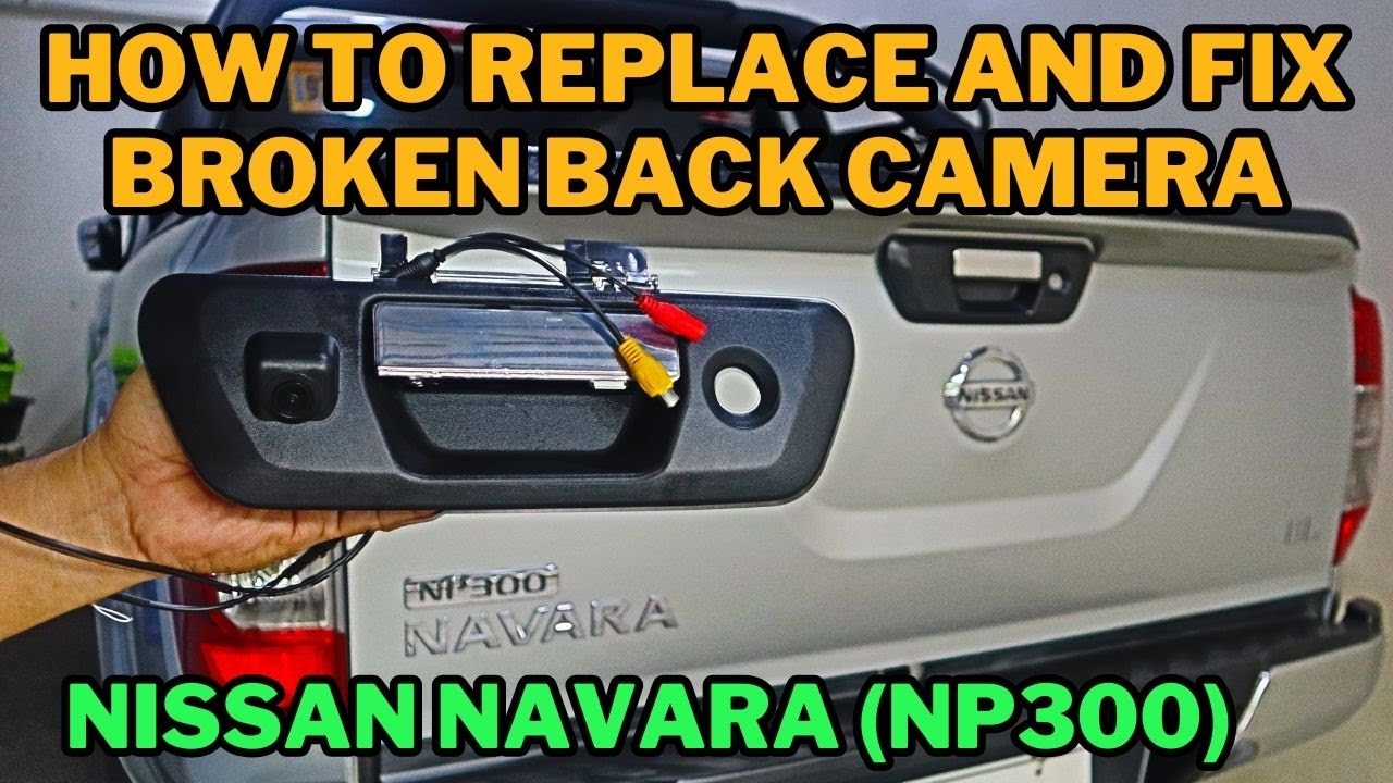 HOW TO REPLACE & FIX BROKEN BACK CAMERA | Nissan Navara
