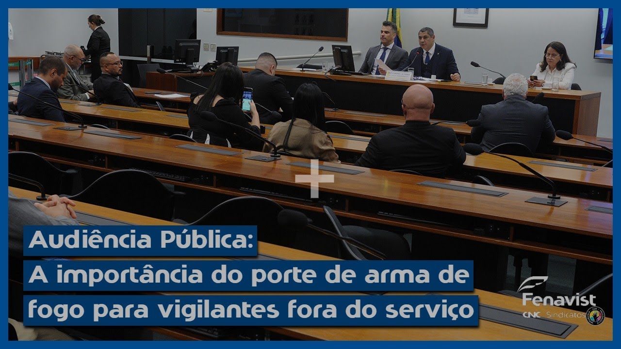 Audiência Pública: A importância do porte de arma de fogo para vigilantes fora do serviço