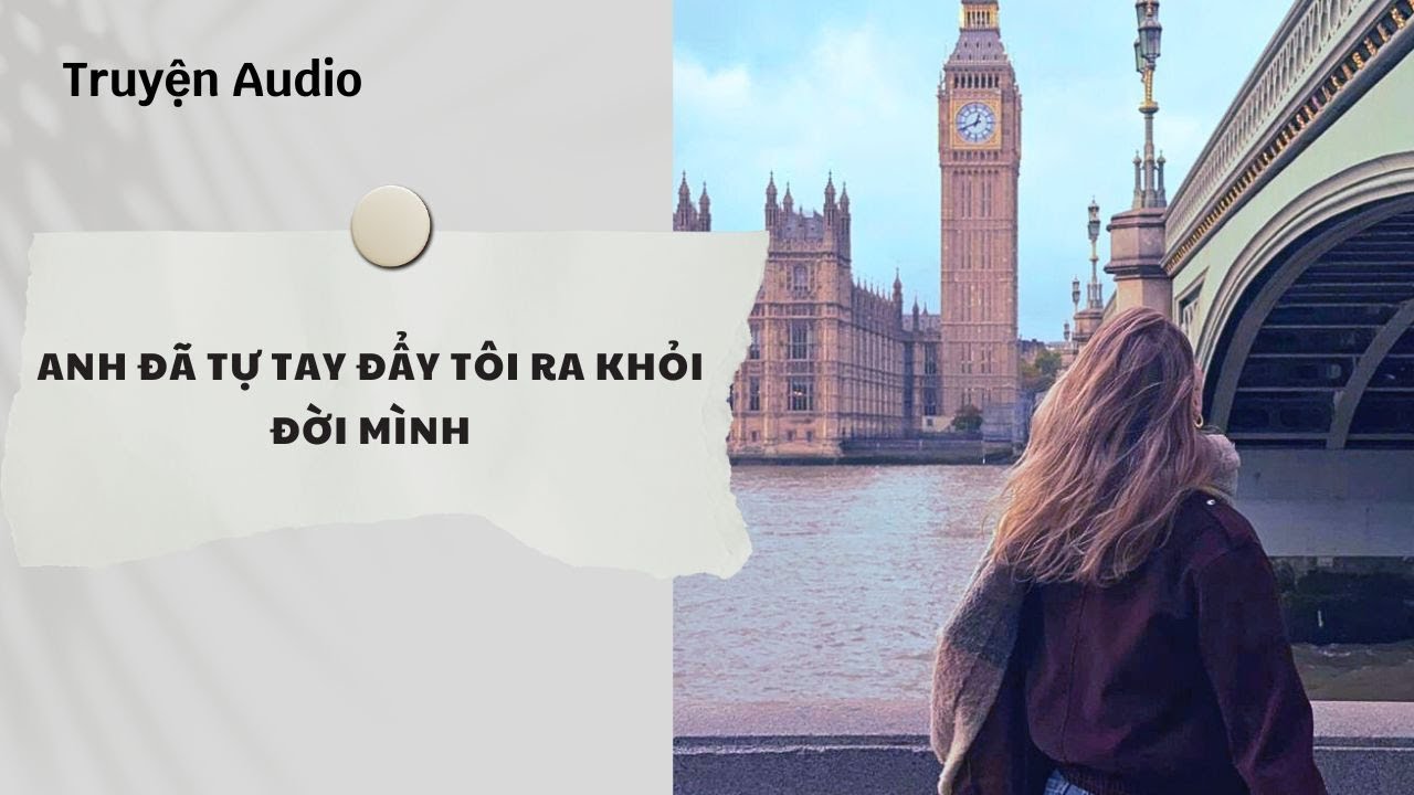 Truyện Audio | Anh Đã Tự Tay Đẩy Tôi Ra Khỏi Đời Mình (Full) | Nguyệt Hoa Vy